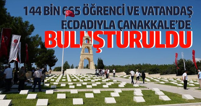 144 bin 665 öğrenci ve vatandaş ecdadıyla Çanakkale’de buluşturuldu