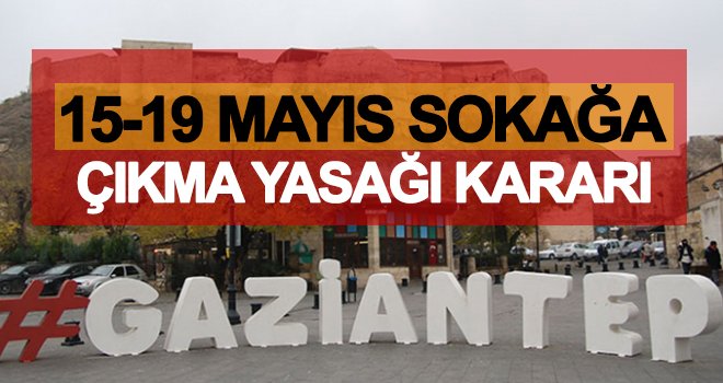 15-19 Mayıs arası sokağa çıkma kısıtlaması tedbirleri açıklandı