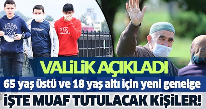 18 yaş altı ve 65 yaş üstü kişilerle ilgili genelge!