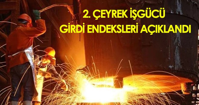 2. çeyrek İşgücü Girdi Endeksleri açıklandı