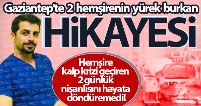 2 gün önce nişanlanmıştı, kalp krizinden yaşamını yitirdi