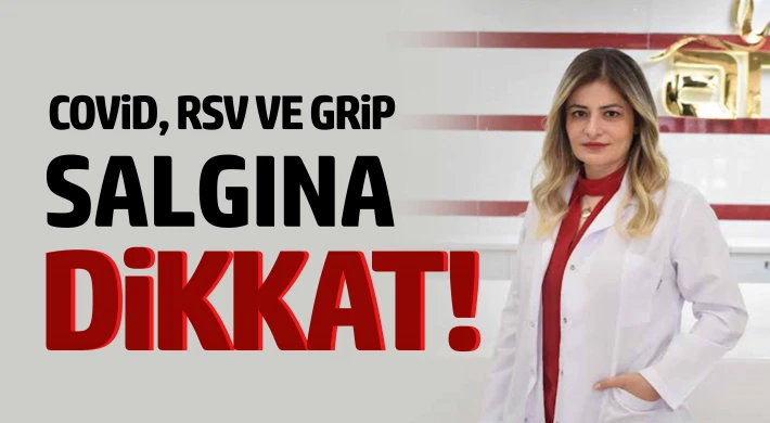 COVİD, RSV VE GRİP salgına dikkat!