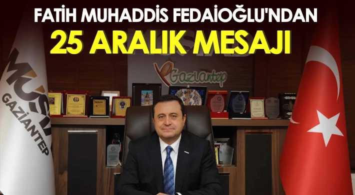 Fatih Muhaddis Fedaioğlu'ndan 25 Aralık mesajı