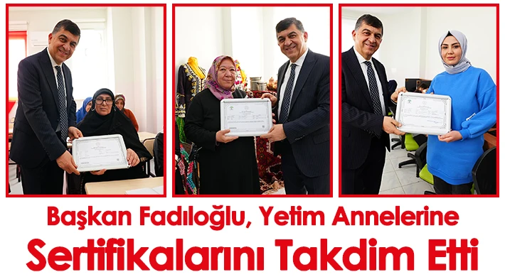 Başkan Fadıloğlu, Yetim Annelerine Sertifikalarını Takdim Etti