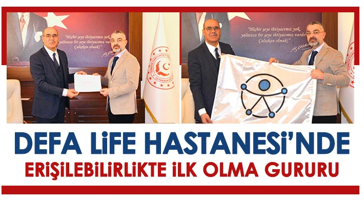 Defa Life Hastanesi’nde Erişilebilirlikte İlk Olma Gururu