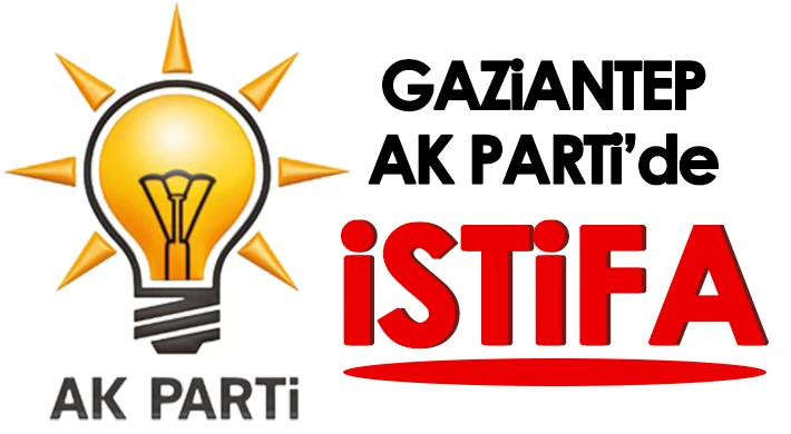 Gaziantep AK Parti'de İstifa!