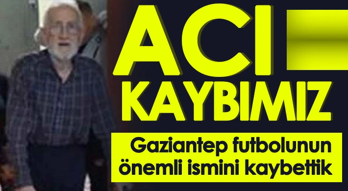 Gaziantep Futbolunun bilinen ismi hayatını kaybetti