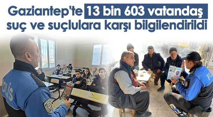 Gaziantep'te 13 bin 603 vatandaş suç ve suçlulara karşı bilgilendirildi