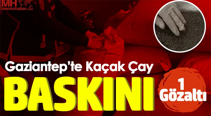 Gaziantep'te kaçak çay baskını