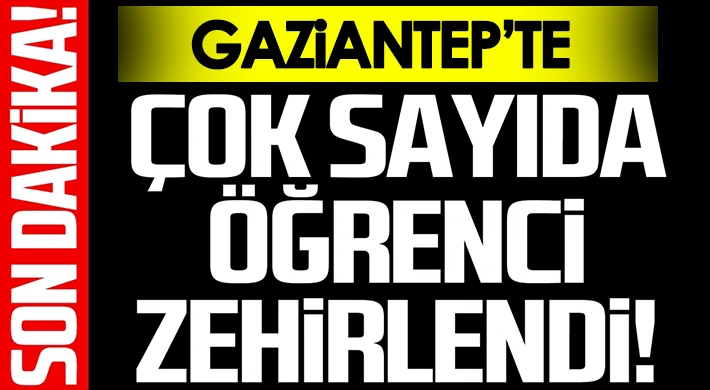 Gaziantep’te Çok Sayıda Öğrenci Zehirlendi