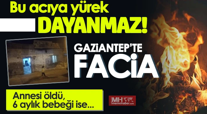 Gaziantep’te soba faciası! Anne öldü, bebeği ise...