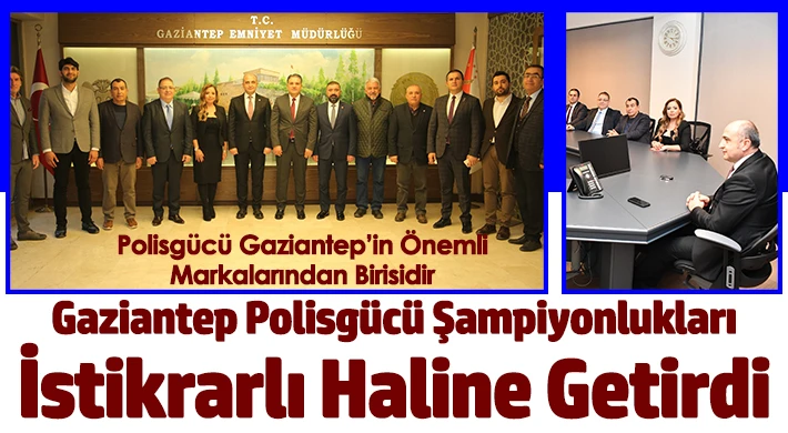 Polisgücü Gaziantep’in Önemli Markalarından Birisidir