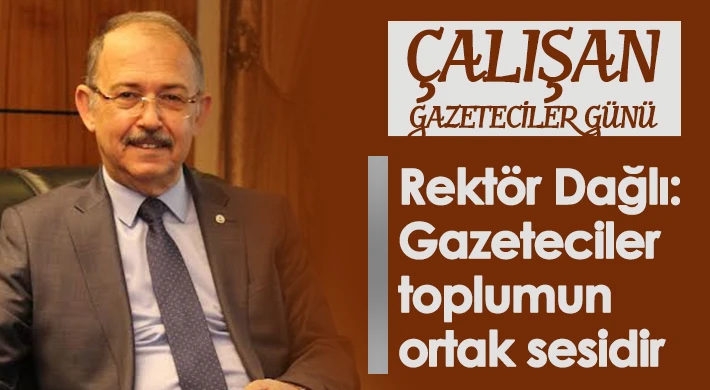 Rektör Dağlı: Gazeteciler toplumun ortak sesidir