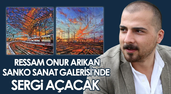 Ressam Onur Arıkan SANKO Sanat Galerisi’nde sergi açacak