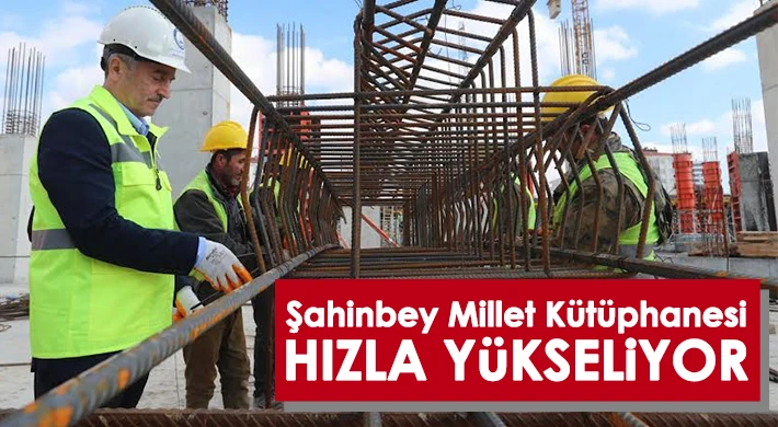 Şahinbey Millet Kütüphanesi Hızla Yükseliyor