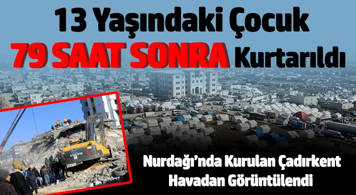 13 yaşındaki çocuk 79 saat sonra enkazdan kurtarıldı