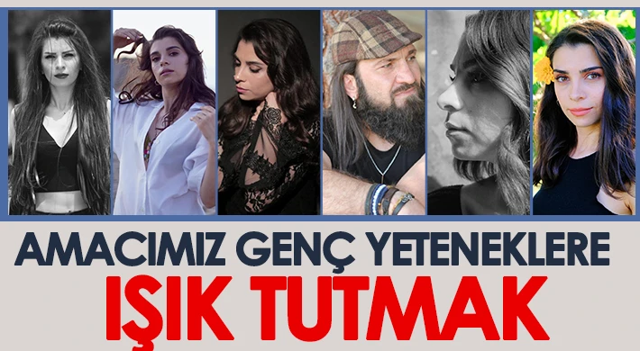 Amacımız genç yeteneklere ışık tutmak