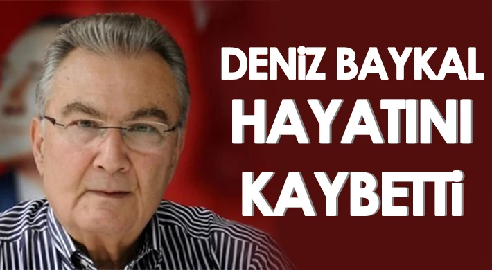 Deniz Baykal hayatını kaybetti