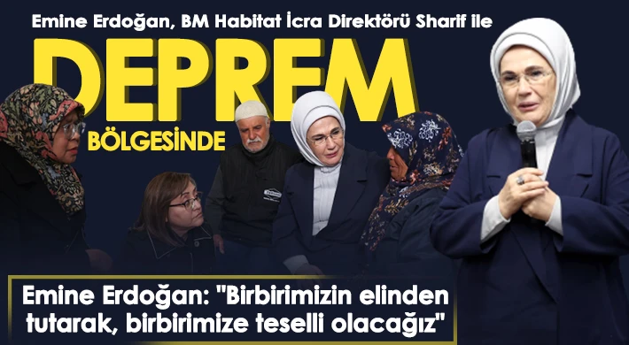 Emine Erdoğan, BM Habitat İcra Direktörü Sharif ile deprem bölgesine gitti