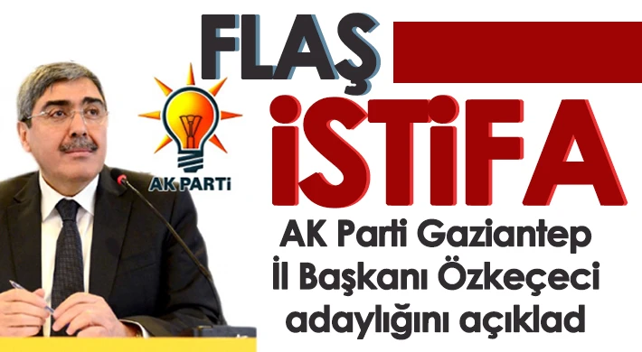 AK Parti İl Başkanı Özkeçeci'den adaylık istifası