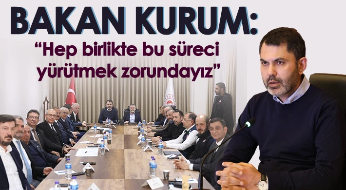  Bakan Kurum: Hep birlikte bu süreci yürütmek zorundayız