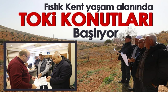 Fıstık Kent yaşam alanında TOKİ konutları başlıyor