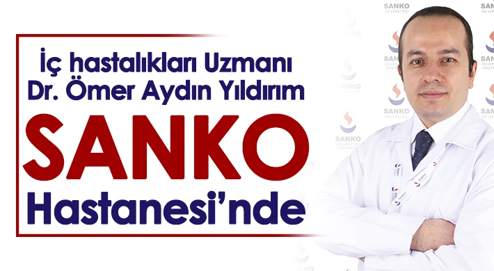 İç hastalıkları Uzmanı Dr. Ömer Aydın Yıldırım, SANKO Üniversitesi Hastanesi’nde