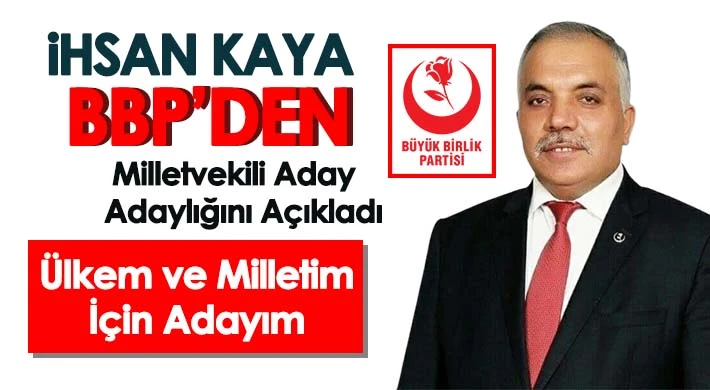 İhsan Kaya BBP’den Milletvekili Aday Adaylığını Açıkladı 