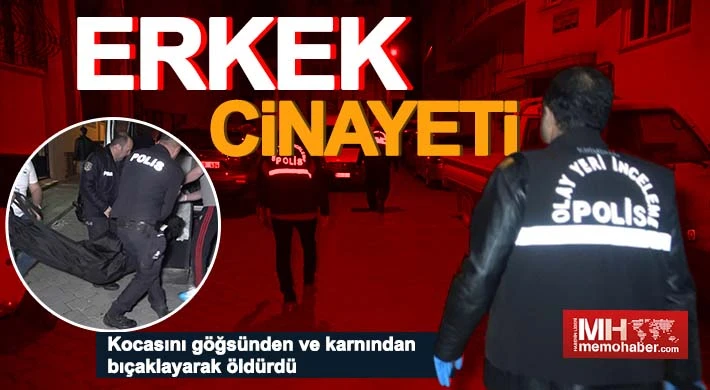 Kocasını göğsünden ve karnından bıçaklayarak öldürdü