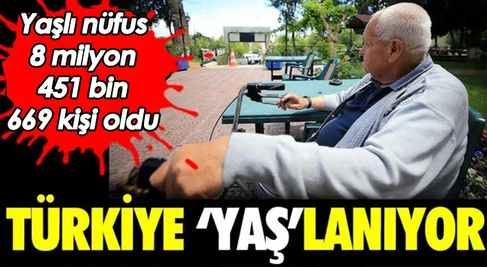 Yaşlı nüfus 8 milyon 451 bin 669 kişi oldu