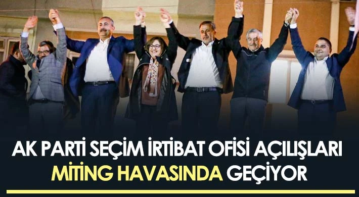 AK Parti Seçim İrtibat Ofisi Açılışları Miting Havasında Geçiyor