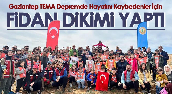 Gaziantep TEMA depremde hayatını kaybedenler için fidan dikimi yaptı