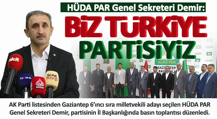 HÜDA PAR Genel Sekreteri Demir: Biz Türkiye partisiyiz