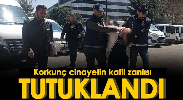 Korkunç cinayetin katil zanlısı tutuklandı