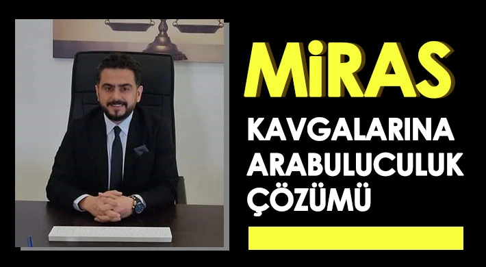 Miras Kavgalarına Arabuluculuk Çözümü