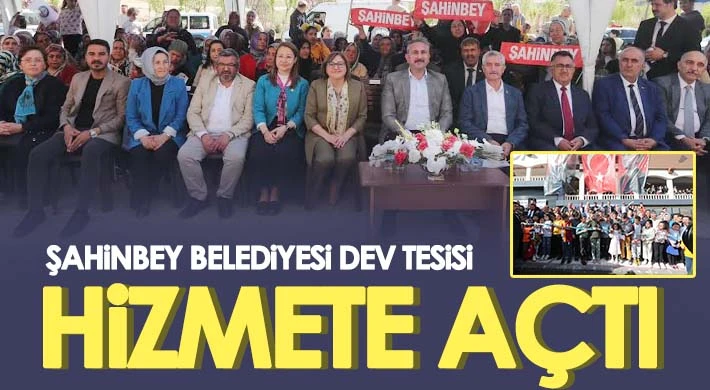 Şahinbey Belediyesi Dev Tesisi Hizmete Açtı