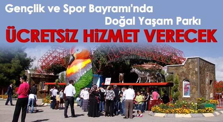 Doğal yaşam parkı ücretsiz hizmet verecek