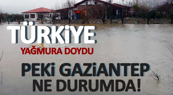 Gaziantep, Hatay ve Kilis hariç Türkiye yağışa doydu