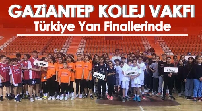 Gaziantep Kolej Vakfı Türkiye Yarı Finallerinde