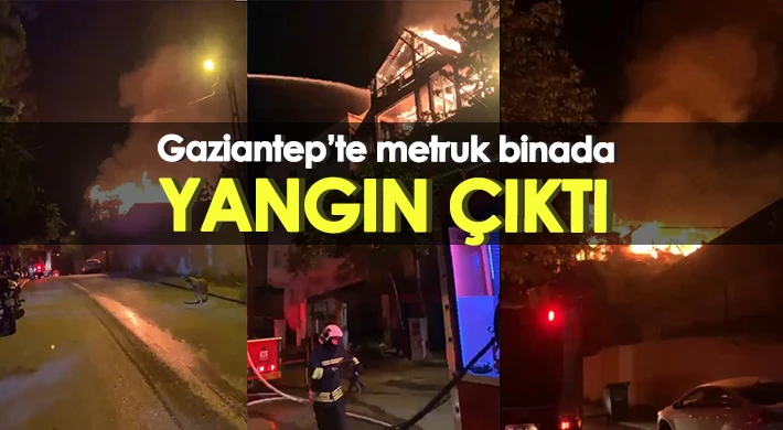 Gaziantep’te metruk binada yangın çıktı