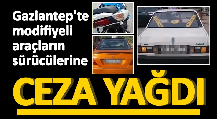 Gaziantep'te modifiyeli araçların sürücülerine ceza yağdı