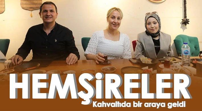 Hemşireler kahvaltıda bir araya geldi
