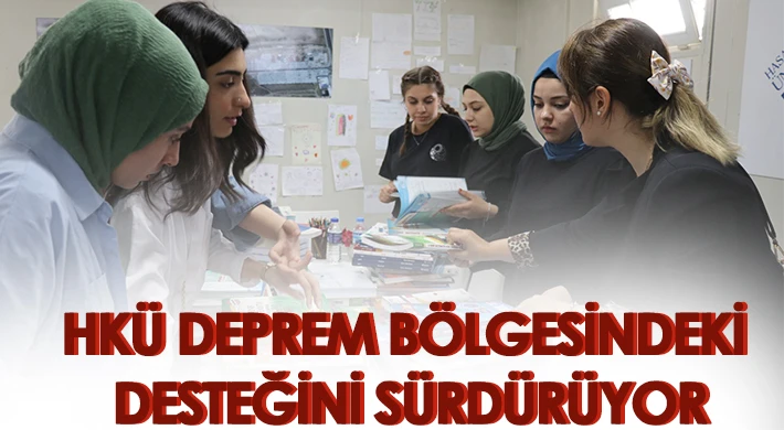 HKÜ, Deprem Bölgesindeki Destek Faaliyetlerini Tüm Hızıyla Sürdürüyor
