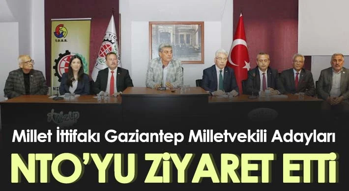 Millet İttifakı Gaziantep Milletvekili Adayları NTO’yu Ziyaret Etti