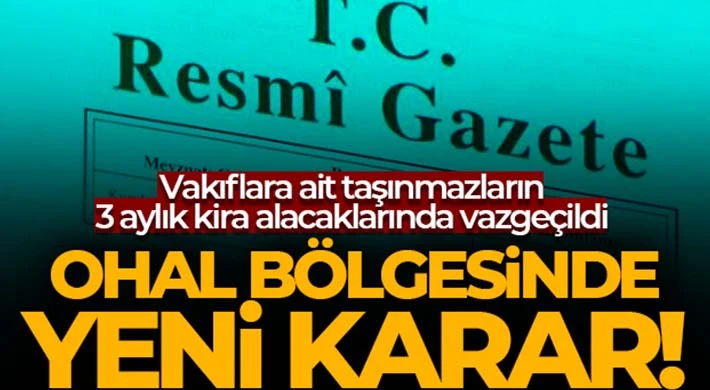 OHAL bölgesindeki vakıflara ait taşınmazların 3 aylık kira alacaklarında vazgeçildi