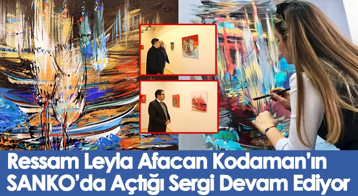 Ressam Leyla Afacan Kodaman’ın SANKO’da Açtığı Sergi Devam Ediyor