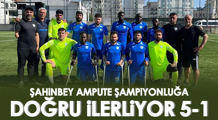 Şahinbey Ampute Şampiyonluğa Doğru İlerliyor 5-1