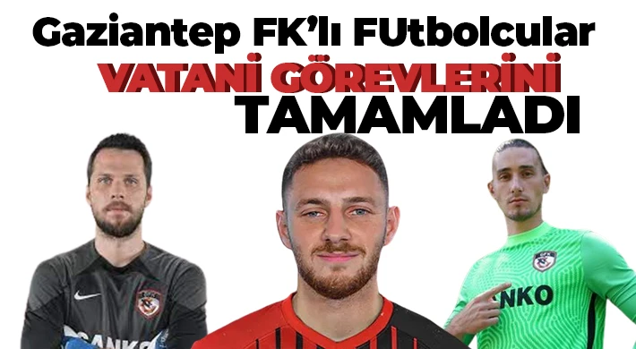 Gaziantep FK’da 3 futbolcu askerlik görevlerini tamamladı