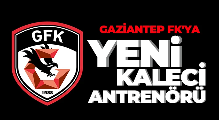 Gaziantep FK’da yeni kaleci antrenörü belli oldu