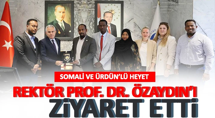 Somali Ve Ürdün’lü Heyet Rektör Prof. Dr. Özaydın’ı Ziyaret Etti